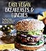 Easy Vegan Breakfasts & Lunches: The Best Way to Eat Plant-Based Meals On the Go