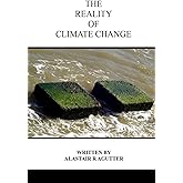 The Reality of Climate Change: The Biggest Threat To All of Humanity and Life Forms on Earth