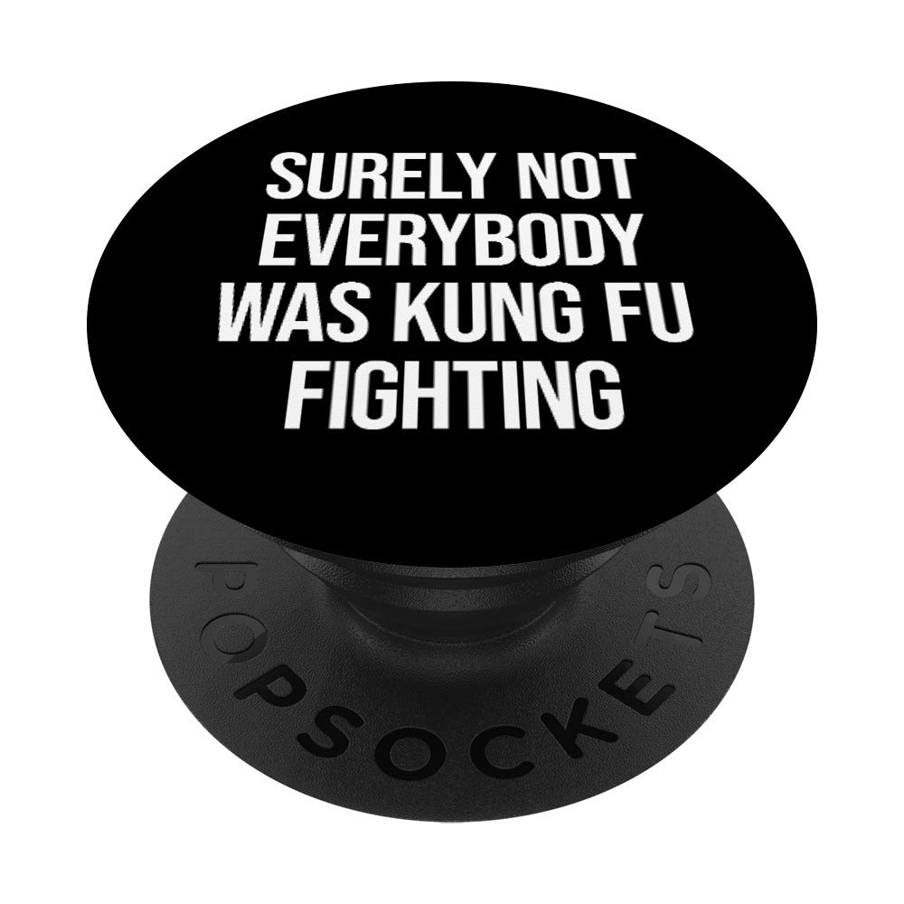 Surely Not Everybody Was Kung Fu Fighting PopSockets Grip and Stand for Phones and Tablets