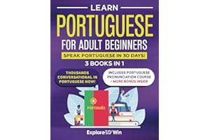 Learn Portuguese for Adult Beginners: 3 Books in 1: Speak Portuguese In 30 Days!