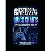Anesthesia &amp; Critical Care: Quick Charts A Visual Board Review and Clinical Decision Guide for Anesthesia Providers and Students