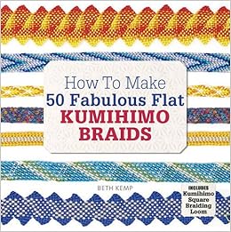 How To Make 50 Fabulous Flat Kumihimo Braids A Beginner S Guide To Making Flat Braids For Beautiful Cord Jewellery And Fashion Accessories Complete With Kumihimo Loom Amazon De Kemp Beth Fremdsprachige Bucher