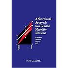 A Nutritional Approach to a Revised Model for Medicine : Is Modern Medicine Helping You?