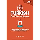 30 Turkish Short Stories for Beginners: An English-Turkish Dual-Language Book for Easy Reading and Learning (Learn Turkish)
