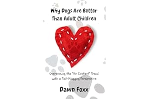 Why Dogs Are Better Than Adult Children: Overcoming the "No Contact" Trend with a Tail-Wagging Perspective
