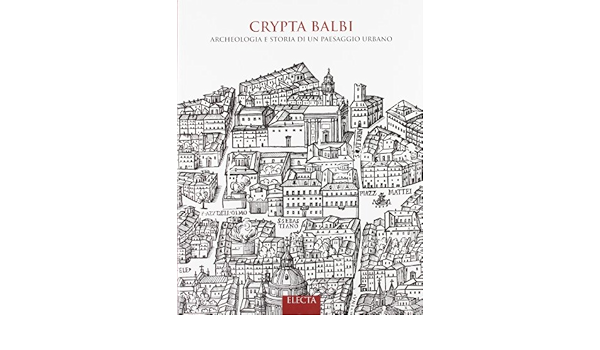 Crypta Balbi Archeologia E Storia Di Un Paesaggio Urbano Manacorda Daniele 9788843579310 Amazon Com Books