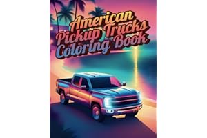 American Pickup Trucks Coloring Book: 60 Legendary Pickup Truck Coloring Pages for Relaxation, Perfect Gift for Teens, Adults, Seniors, and Automotive Enthusiasts of All Ages