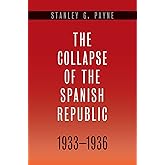 Collapse of the Spanish Republic, 1933-1936: Origins of the Civil War