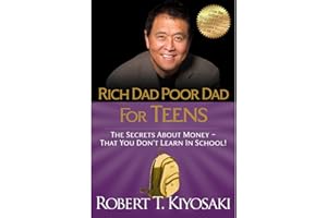 Rich Dad Poor Dad for Teens: The Secrets About Money - That You Don't Learn in School