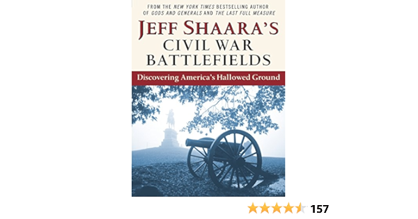 Jeff Shaara S Civil War Battlefields Discovering America S Hallowed Ground Shaara Jeff 9780345464880 Amazon Com Books