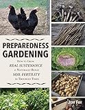 Preparedness Gardening: How to Grow Real Sustenance and Naturally Build Soil Fertility in Troubled Times