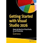 Getting Started with Visual Studio 2026: Master the New Era of Visual Studio, AI, and Productivity