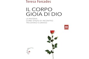 Il corpo gioia di Dio: La materia come spazio di incontro tra divino e umano (ESH (Il fuoco nella Parola) Vol. 7) (Italian Ed