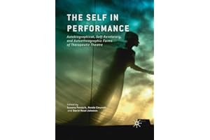 The Self in Performance: Autobiographical, Self-Revelatory, and Autoethnographic Forms of Therapeutic Theatre
