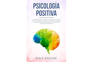 Psicología positiva: Aprende psicología para la vida diaria y resuelve bloqueos; Entiende y supera los miedos entendiendo a l