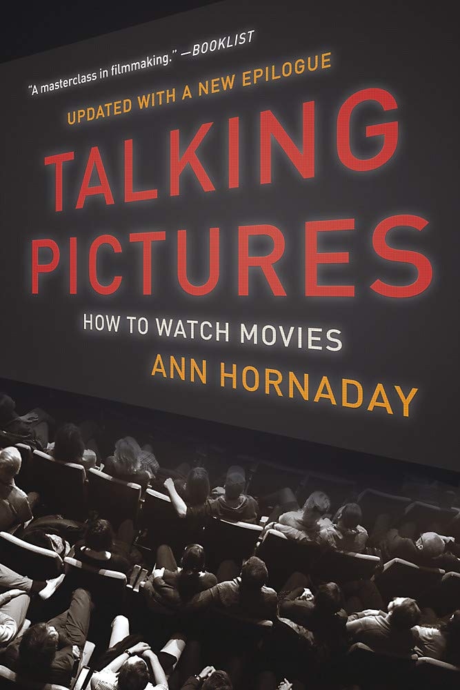 Talking Pictures How To Watch Movies Hornaday Ann 9781541672970 Amazon Com Books