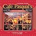 Cooking with Cafe Pasqual's: Recipes from Santa Fe's Renowned Corner Cafe [A Cookbook] by Katharine Kagel, Kitty Leaken