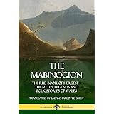 The Mabinogion: The Red Book of Hergest; The Myths, Legends and Folk Stories of Wales