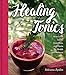 Healing Tonics: Next-Level Juices, Smoothies, and Elixirs for Health and Wellness by Adriana Ayales