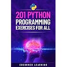 201 Python Programming Exercises For All: Complete Python Concepts Covered With Python Exercises (Become Pythonista Book 1)