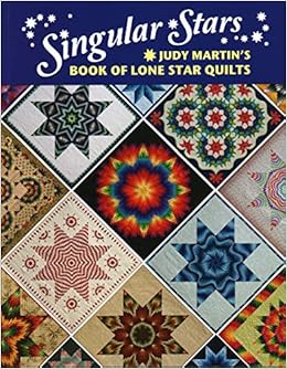 Singular Stars Judy Martin S Book Of Lone Star Quilts Judy