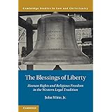 The Blessings of Liberty: Human Rights and Religious Freedom in the Western Legal Tradition (Law and Christianity)