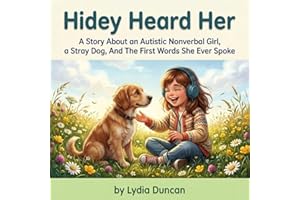 Hidey Heard Her: A Story About an Autistic Nonverbal Girl, a Stray Dog, And The First Words She Ever Spoke