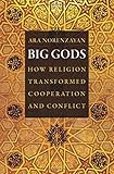 Big Gods: How Religion Transformed Cooperation and Conflict