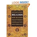 Big Gods: How Religion Transformed Cooperation and Conflict