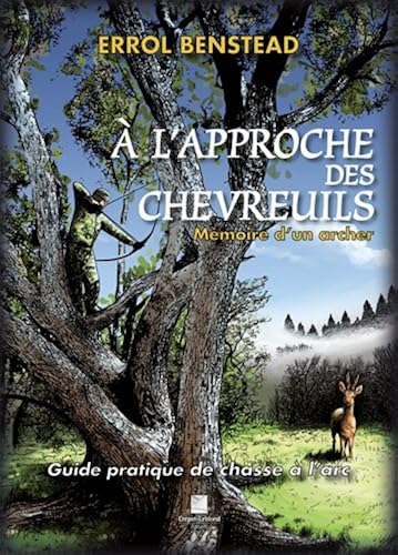 Download A l'approche des chevreuils : Mémoire d'un archer. Guide pratique de chasse à l'arc PDF