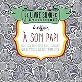 Le livre sonore à enregistrer et à offrir à son papi : Parce que rien n'est plus précieux que la by 