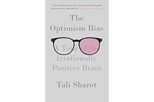 The Optimism Bias: A Tour of the Irrationally Positive Brain