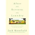 After the Ecstasy, the Laundry: How the Heart Grows Wise on the Spiritual Path