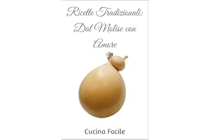 Ricette Tradizionali: Dal Molise con Amore (Love Italy - Cucina Facile) (Italian Edition)