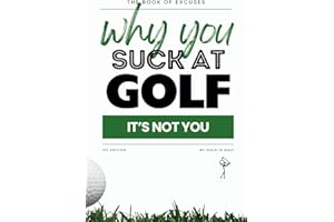 Book of Excuses: Why You Suck At Golf: It’s Not You: Best Excuses for Golfers Struggling with Swings, Caddies, and Course Challenges (Book Of Excuses Golf Edition)