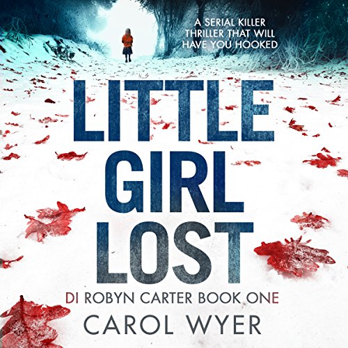Little Girl Lost: Detective Robyn Carter Crime Thriller Series, Book 1