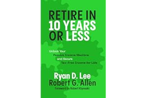 Retire in 10 Years or Less: Unlock Your Passive Income Machine® and Secure Tax-Free Income for Life