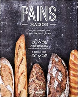 Pains Maison Complets Classiques Originaux Sans Gluten Les Authentiques Mango French Edition Pain Sidonie Bouabsa Anis Bouabsa Anis 9782317015557 Amazon Com Books