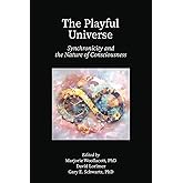 The Playful Universe: Synchronicity and the Nature of Consciousness
