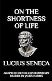On the Shortness of Life: Adapted for the