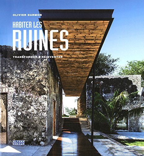 Habiter les ruines : Transformer - Réinventer by 