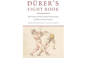Durer's Fight Book: The Genius of the German Renaissance and His Combat Treatise
