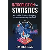 Introduction to Statistics: An Intuitive Guide for Analyzing Data and Unlocking Discoveries