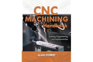 CNC Machining Handbook: Building, Programming, and Implementation: Building, Programming, and Implementation