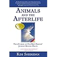 Animals and the Afterlife: True Stories of Our Best Friends' Journey Beyond Death