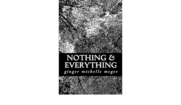 Amazon Com Nothing And Everything A Collection Of Poems About Depression 9781974479917 Mcgee Ginger Michelle Books