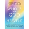 Who Is the God of Heaven?: Answers to Common Questions about Near-Death Experiences, God’s Revelation, and the Love You’ve Al