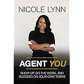 Agent You: Show Up, Do the Work, and Succeed on Your Own Terms