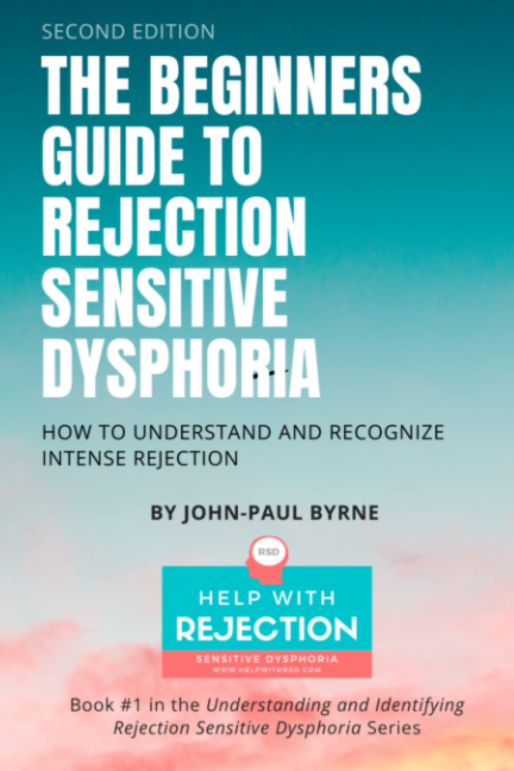 The Beginners Guide to Rejection Sensitive Dysphoria: How to Understand and Recognize Intense Rejection: 1 (Understanding and Identifying Rejection Sensitive Dysphoria)