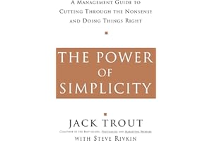 The Power Of Simplicity: A Management Guide to Cutting Through the Nonsense and Doing Things Right